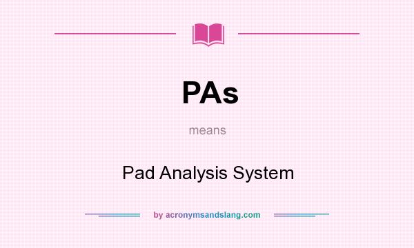 What does PAs mean? It stands for Pad Analysis System