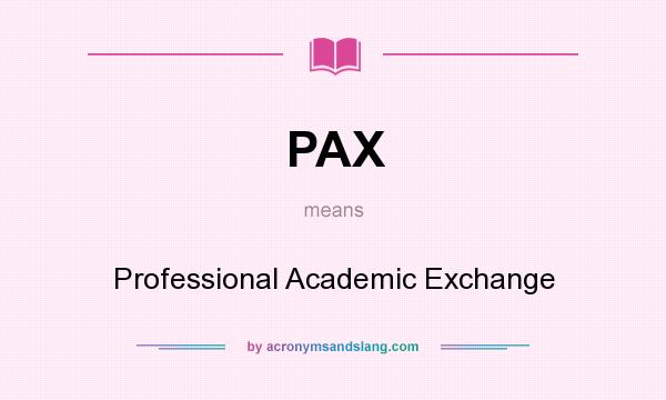 What does PAX mean? It stands for Professional Academic Exchange