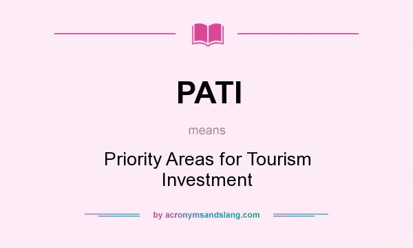 What does PATI mean? It stands for Priority Areas for Tourism Investment