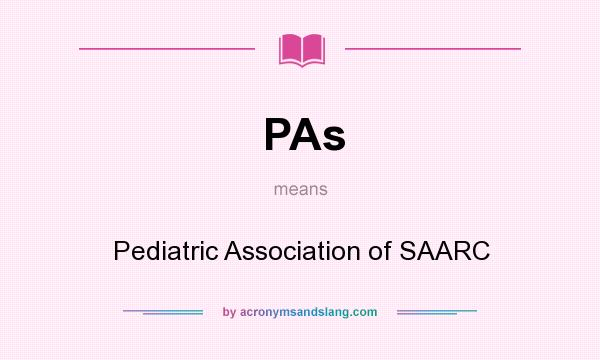 What does PAs mean? It stands for Pediatric Association of SAARC
