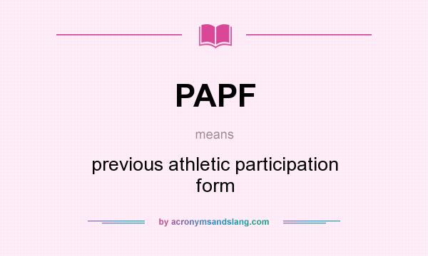 What does PAPF mean? It stands for previous athletic participation form