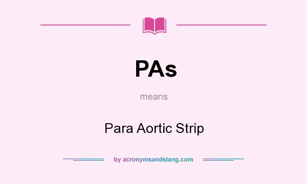 What does PAs mean? It stands for Para Aortic Strip