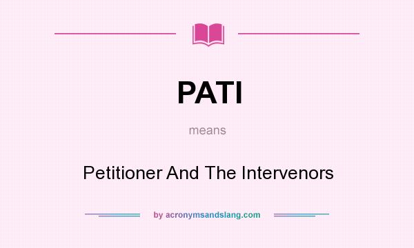 What does PATI mean? It stands for Petitioner And The Intervenors