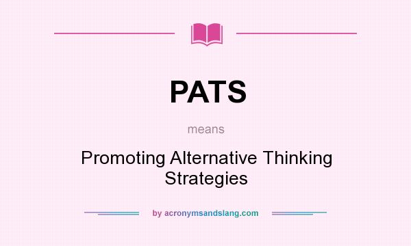 What does PATS mean? It stands for Promoting Alternative Thinking Strategies