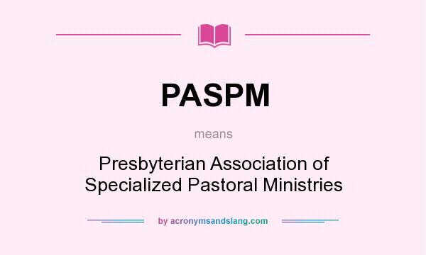 What does PASPM mean? It stands for Presbyterian Association of Specialized Pastoral Ministries