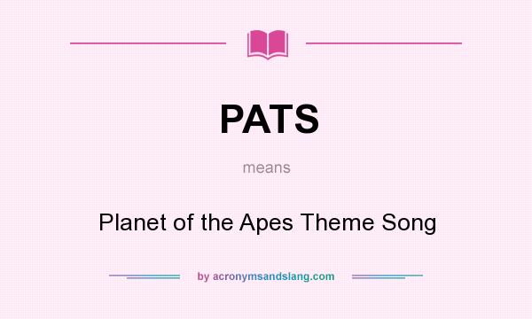 What does PATS mean? It stands for Planet of the Apes Theme Song