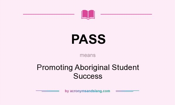 What does PASS mean? It stands for Promoting Aboriginal Student Success