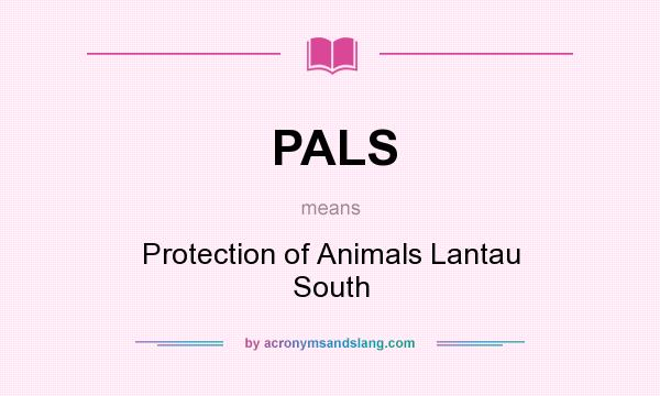 What does PALS mean? It stands for Protection of Animals Lantau South
