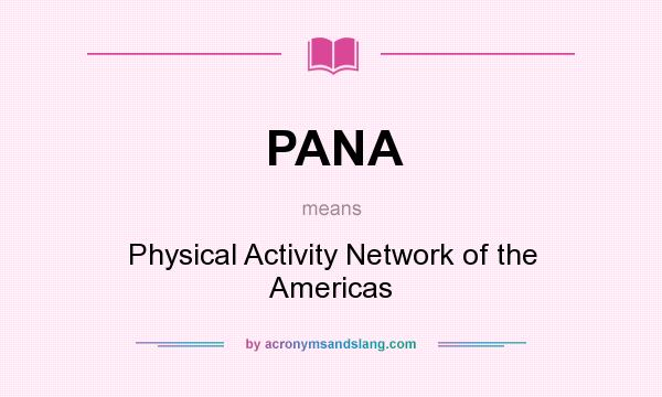 What does PANA mean? It stands for Physical Activity Network of the Americas