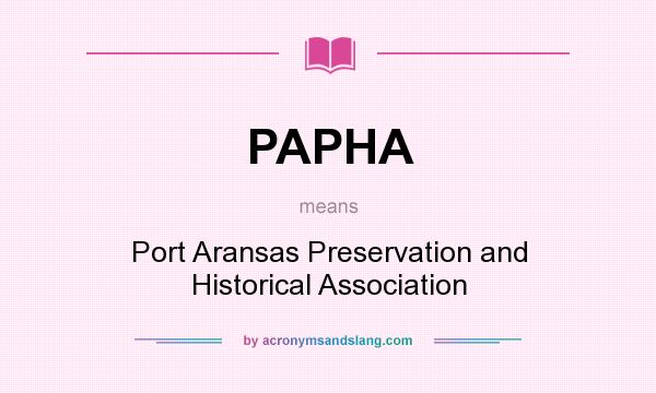 What does PAPHA mean? It stands for Port Aransas Preservation and Historical Association