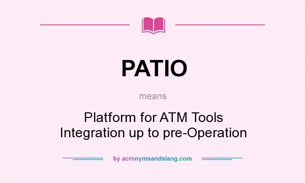 What does PATIO mean? It stands for Platform for ATM Tools Integration up to pre-Operation
