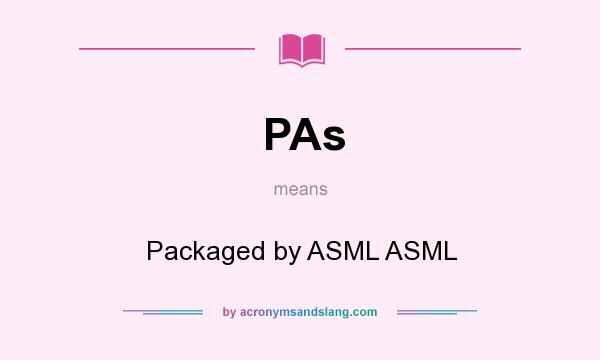 What does PAs mean? It stands for Packaged by ASML ASML