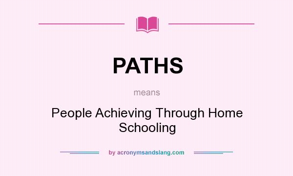 What does PATHS mean? It stands for People Achieving Through Home Schooling