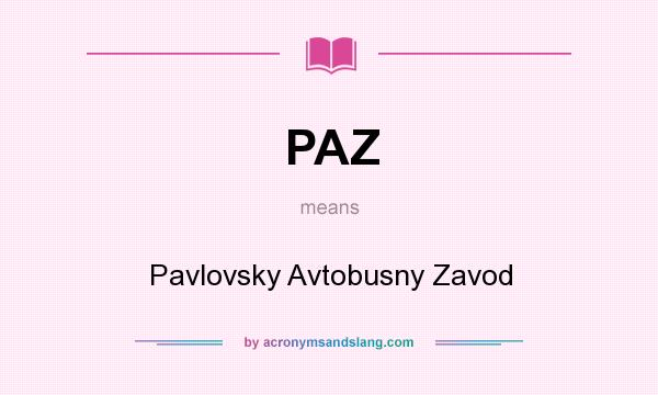 What does PAZ mean? It stands for Pavlovsky Avtobusny Zavod