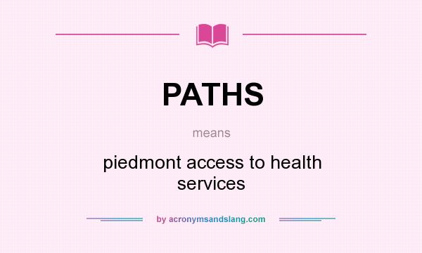 What does PATHS mean? It stands for piedmont access to health services