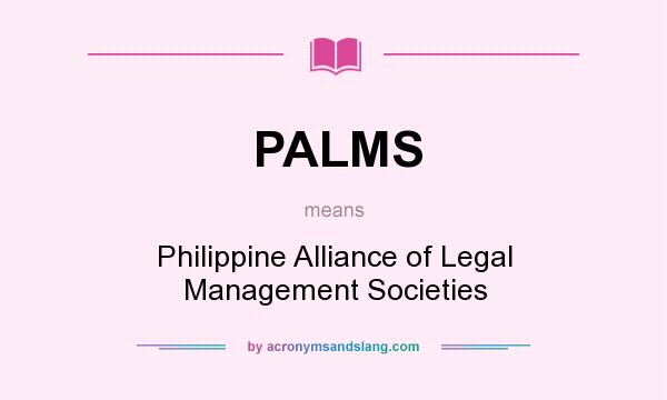 What does PALMS mean? It stands for Philippine Alliance of Legal Management Societies
