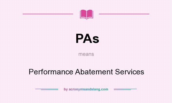 What does PAs mean? It stands for Performance Abatement Services