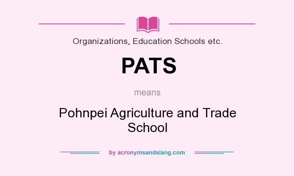 What does PATS mean? It stands for Pohnpei Agriculture and Trade School