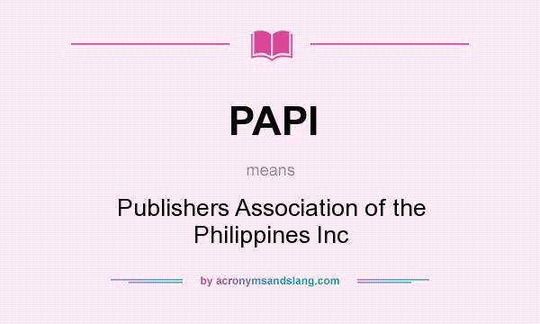 What does PAPI mean? It stands for Publishers Association of the Philippines Inc