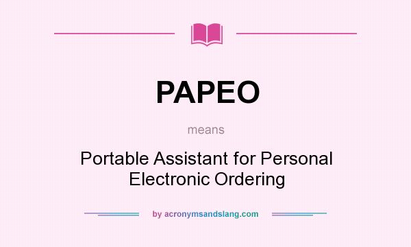 What does PAPEO mean? It stands for Portable Assistant for Personal Electronic Ordering
