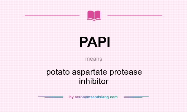 What does PAPI mean? It stands for potato aspartate protease inhibitor