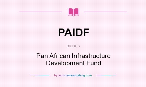 What does PAIDF mean? It stands for Pan African Infrastructure Development Fund