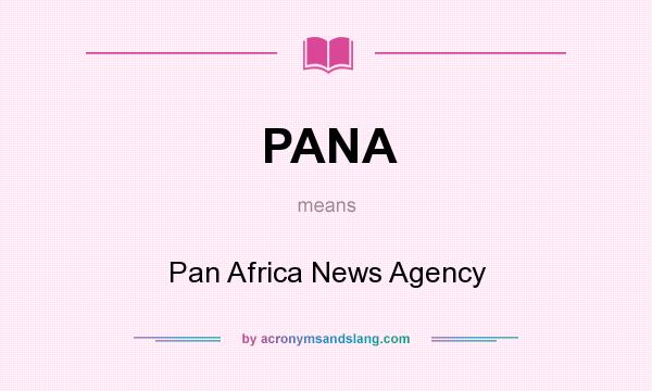 What does PANA mean? It stands for Pan Africa News Agency