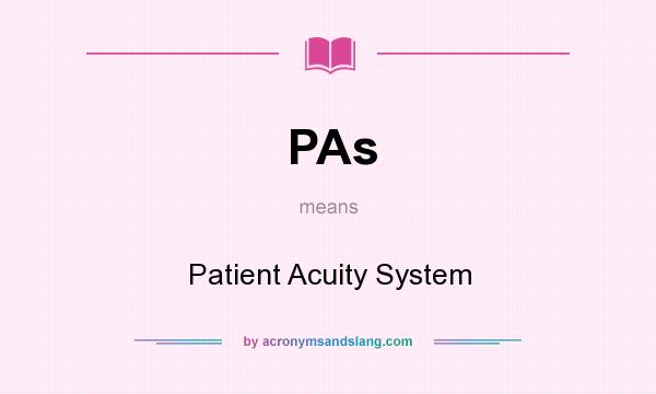 What does PAs mean? It stands for Patient Acuity System