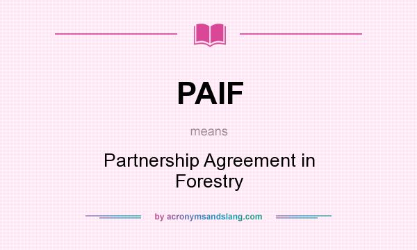 What does PAIF mean? It stands for Partnership Agreement in Forestry