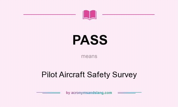 What does PASS mean? It stands for Pilot Aircraft Safety Survey