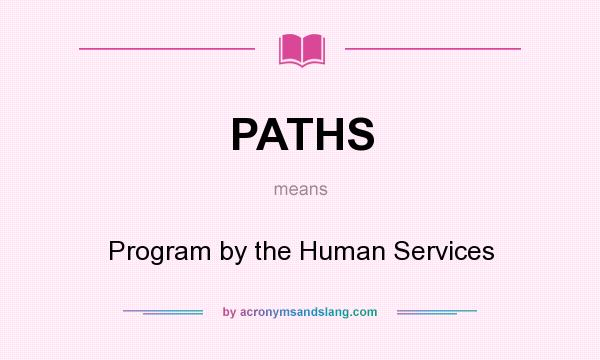 What does PATHS mean? It stands for Program by the Human Services