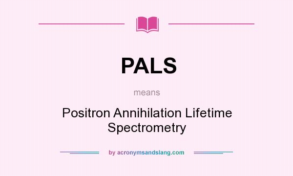 What does PALS mean? It stands for Positron Annihilation Lifetime Spectrometry