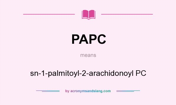 What does PAPC mean? It stands for sn-1-palmitoyl-2-arachidonoyl PC