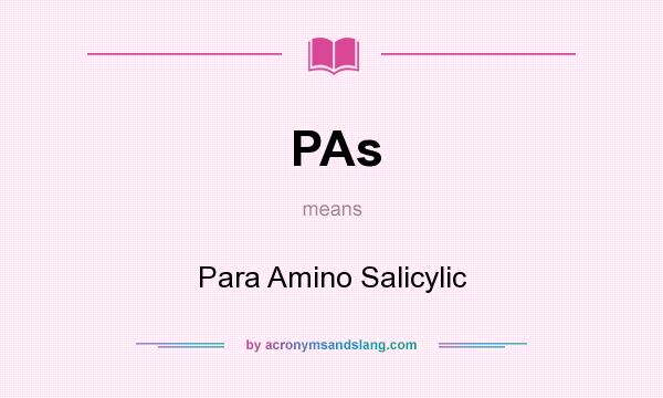 What does PAs mean? It stands for Para Amino Salicylic