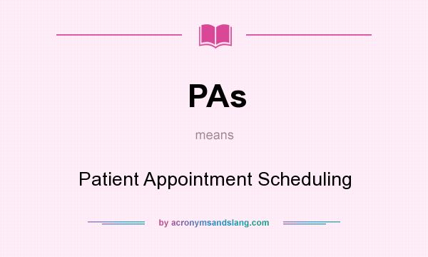 What does PAs mean? It stands for Patient Appointment Scheduling