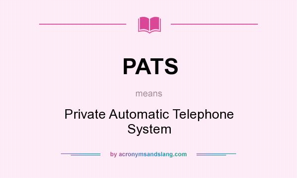 What does PATS mean? It stands for Private Automatic Telephone System