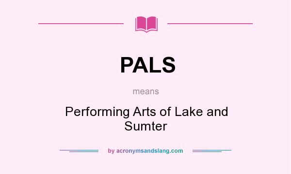 What does PALS mean? It stands for Performing Arts of Lake and Sumter
