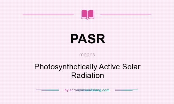 What does PASR mean? It stands for Photosynthetically Active Solar Radiation