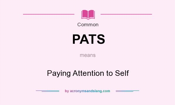 What does PATS mean? It stands for Paying Attention to Self