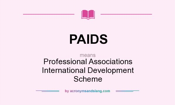 What does PAIDS mean? It stands for Professional Associations International Development Scheme