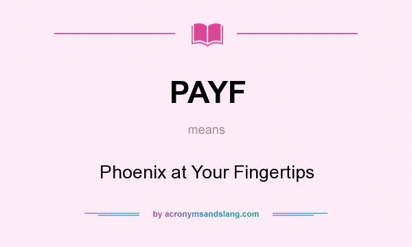 What does PAYF mean? It stands for Phoenix at Your Fingertips
