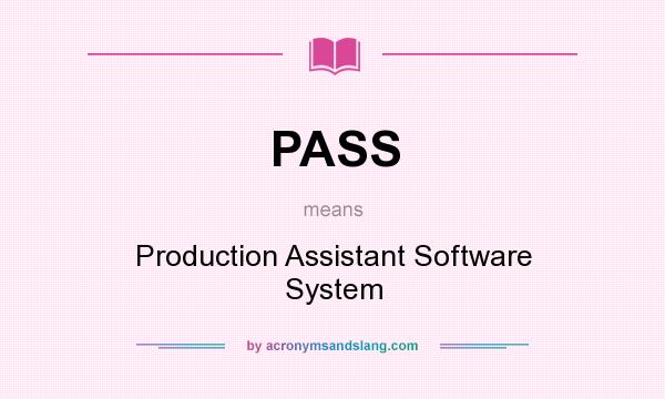 What does PASS mean? It stands for Production Assistant Software System