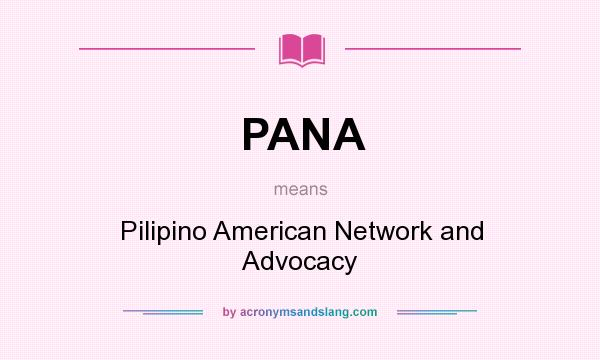 What does PANA mean? It stands for Pilipino American Network and Advocacy