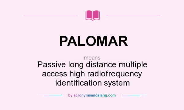 What does PALOMAR mean? It stands for Passive long distance multiple access high radiofrequency identification system