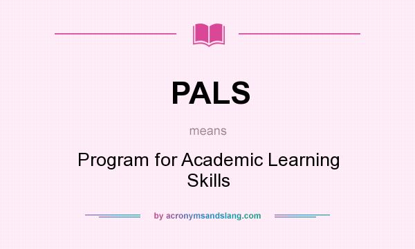 What does PALS mean? It stands for Program for Academic Learning Skills