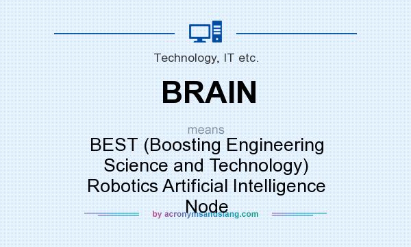 What does BRAIN mean? It stands for BEST (Boosting Engineering Science and Technology) Robotics Artificial Intelligence Node