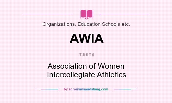 What does AWIA mean? It stands for Association of Women Intercollegiate Athletics
