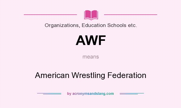 What does AWF mean? It stands for American Wrestling Federation