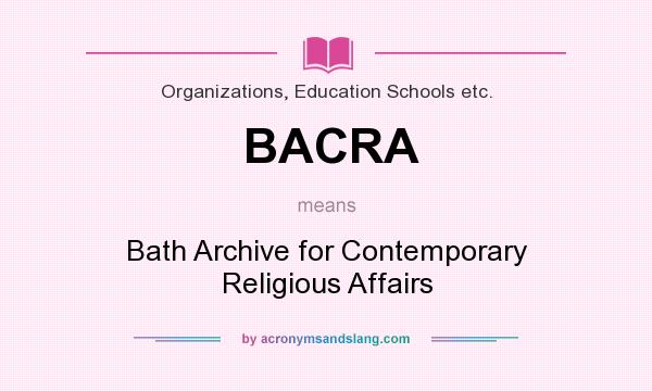 What does BACRA mean? It stands for Bath Archive for Contemporary Religious Affairs