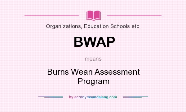 What does BWAP mean? It stands for Burns Wean Assessment Program